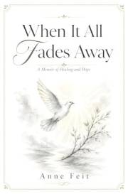 When It All Fades Away: A Memoir of Healing and Hope