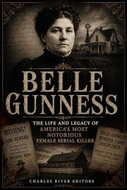 Belle Gunness: The Life and Legacy of America’s Most Notorious Female Serial Killer