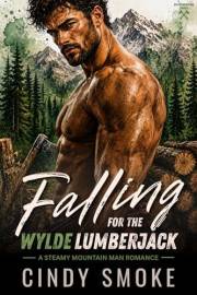 Falling for the Wylde Lumberjack: A Steamy Mountain Man Romance (Wylde Mountain Timber Book 1)