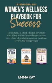 Women's Wellness Playbook for Success: The Ultimate 3 in 1 book collection for women’s mind & body health with natural ways t