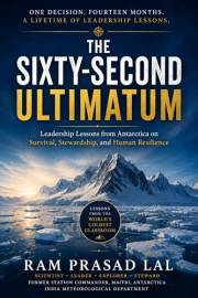 THE SIXTY-SECOND ULTIMATUM : Leadership Lessons from Antarctica on Survival, Stewardship, and Human Resilience