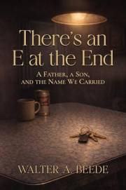 There’s an E at the End: A Father, a Son, and the Name We Carried.