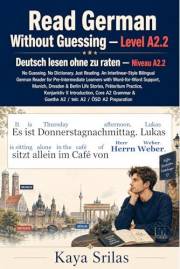 Read German Without Guessing — Level A2.2 / Deutsch lesen ohne zu raten — Niveau A2.2: No Guessing. No Dictionary. Just Readi