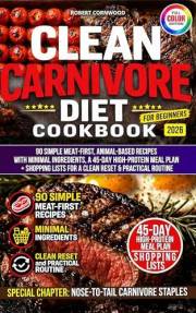 Clean Carnivore Diet Cookbook for Two Beginners: Simple Meat-First, Animal-Based Recipes with Minimal Ingredients, a 45-Day H