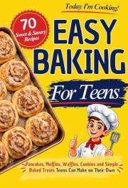 Today I'm Cooking! Easy Baking for Teens: Pancakes, Muffins, Waffles, and Simple Baked Treats Teens Can Make on Their Own