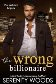 The Wrong Billionaire (The Ashford Legacy Book 1)
