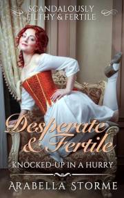 Desperate And Fertile: Knocked-Up In A Hurry (Scandalously Filthy & Fertile)