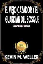 El viejo cazador y el guardián del bosque: Una rivalidad sin igual (Spanish Edition)