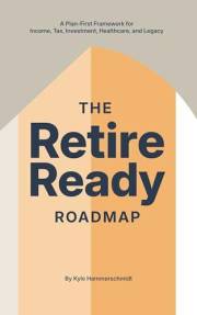 The Retire Ready Roadmap: A Plan-First Framework for Income, Tax, Investment, Healthcare, and Legacy