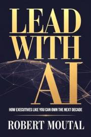 Lead with AI: How Executives Like You Can Own the Next Decade