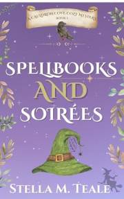 Spellbooks and Soirées: A Paranormal Cozy Mystery (Cauldron Cove Crimes Book 1)