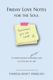 Friday Love Notes for the Soul: 52 Meditations in Just a Few Words and a Little Bit of Art