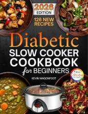 Diabetic Slow Cooker Cookbook for Beginners: Easy Diabetes-Friendly Crockpot Recipes for Blood Sugar Control (Healthy Crockpo
