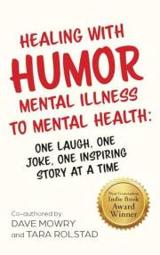 Healing with Humor: Mental Illness to Mental Health: One Laugh, One Joke, One Inspiring Story at a Time