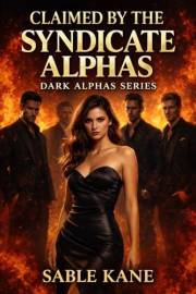 Claimed by the Syndicate Alphas: A Dark Mafia Why Choose Omegaverse Romance (DARK ALPHAS)