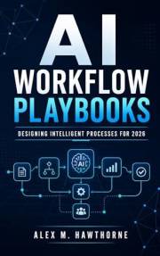 AI Workflow Playbooks: Designing Intelligent Processes for Small Businesses, Teams, and Operators in 2026 (The Practical AI O