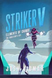 Striker V: Elements of Change - The Director's Cut