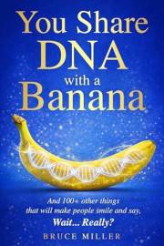 You Share DNA With a Banana: And 100+ Other Things That Will Make People Smile and Say, “Wait… Really?”