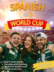 Spanish in 5 : World Cup Edition: Speak Spanish Fast for Travel, Soccer, and Real Conversations — Even If You’re a Complete B