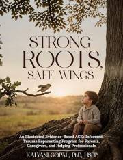 Strong Roots, Safe Wings: An Illustrated Evidence-Based ACEs Informed, Trauma Reparenting Program for Parents, Caregivers and