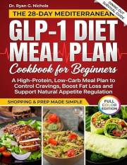 GLP-1 Diet Meal Plan Cookbook for Beginners: A High-Protein, Low-Carb Meal Plan to Control Cravings, Boost Fat Loss and Suppo