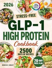 Stress-Free GLP-1 High Protein Cookbook: Stop Nausea, Boost Energy, and Feel Better Every Day with Simple, High-Protein Recip