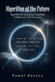 Algorithm of the Future: Algorithm for Acquiring Properties of Matter and Life Processes