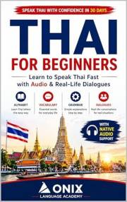 Thai for Beginners: The Complete Study & Audio Practice Book for Adults (ONIX Thai Language Series 1)