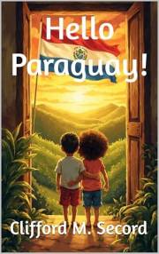 Hello Paraguay!: A Rhyming Picture Book of First Words in English, Spanish & Guaraní for Kids (Paraguay for Kids / Paraguay p