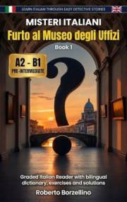 Furto al Museo degli Uffizi: Learn Italian through Easy Detective Stories. Pre-Intermediate A2/B1 (Misteri Italiani - Book 1)