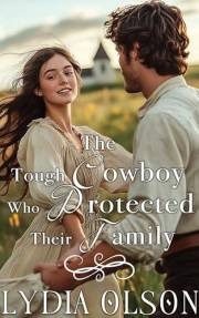 The Tough Cowboy Who Protected Their Family: A Western Historical Romance Book