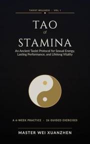 Tao of Stamina: An Ancient Taoist Protocol for Sexual Energy, Lasting Performance, and Lifelong Vitality