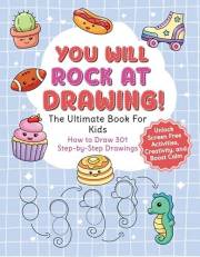 You Will Rock at Drawing!: The Ultimate Book For Kids: How to Draw 301 Step-by-Step Drawings, Unlock Screen Free Activities,