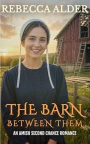 THE BARN BETWEEN THEM: An Amish Second Chance Romance
