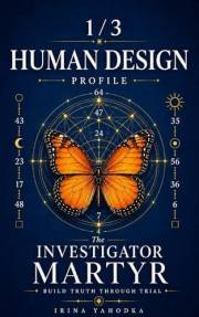 Human Design Profile 1/3: The Investigator Martyr. Build Truth Through Trial (Human Design Profiles: 12 Life Paths Explained)