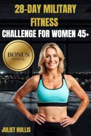28-Day Military Fitness Challenge For Women 45+: Reclaim your strength and mobility with a safe, home-based calisthenics syst