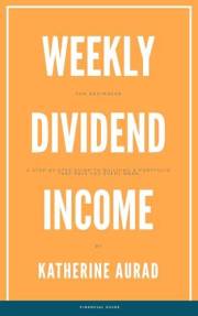 Weekly Dividend Income for Beginners: A Step-by-Step Guide to Building a Portfolio That Pays You Every Week (Options and Stoc