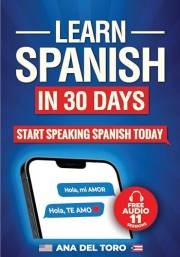 LEARN SPANISH IN 30 DAYS: START SPEAKING SPANISH TODAY
