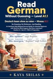 Read German Without Guessing — Level A1.1 / Deutsch lesen ohne zu raten — Niveau A1.1: No Guessing. No Dictionary. Just Readi