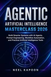 Agentic Artificial Intelligence Masterclass 2026: Build Smarter Systems with AI Agents, Prompt Engineering, Workflow Automati