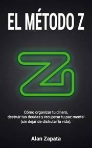 El Método Z: Cómo organizar tu dinero, destruir tus deudas y recuperar tu paz mental (sin dejar de disfrutar la vida) (Spanis
