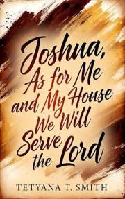 Joshua: As for Me and My House We Will Serve the Lord