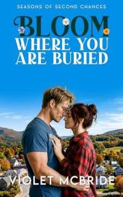 Bloom Where You Are Buried: A Clean and Sweet Small Town Enemies To Lovers Romance (Seasons of Second Chances Book 1)