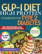 GLP-1 Diet High Protein Cookbook For Type 2 Diabetes: 101 High-Protein, Low-Carb & Sugar-Free Recipes to Support GLP-1 Medica