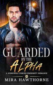 Guarded By The Alpha: A Wolf Shifter Forced Proximity Romance (The Pack Guard Agency)