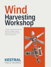 WIND HARVESTING WORKSHOP: A Hands-On Guide to Designing, Building, Installing, Testing, and Maintaining Small-Scale Wind Ener