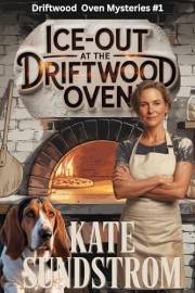 Ice-Out at the Driftwood Oven (The Driftwood Oven Mystery Series Book 1)