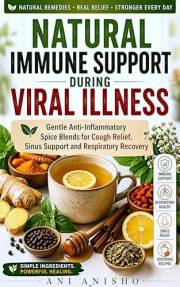Natural Immune Support During Viral Illness: Gentle Anti-Inflammatory Spice Blends for Cough Relief, Sinus Support and Respir