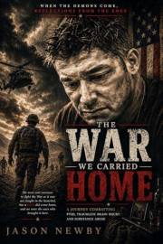 The WAR We Carried Home: When the Demons Come, Reflections from the Edge