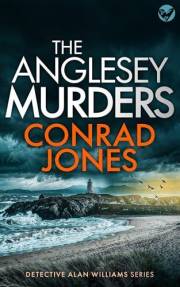 THE ANGLESEY MURDERS: An absolutely chilling Welsh crime mystery full of twists (Detective Alan Williams Thrillers Book 1)